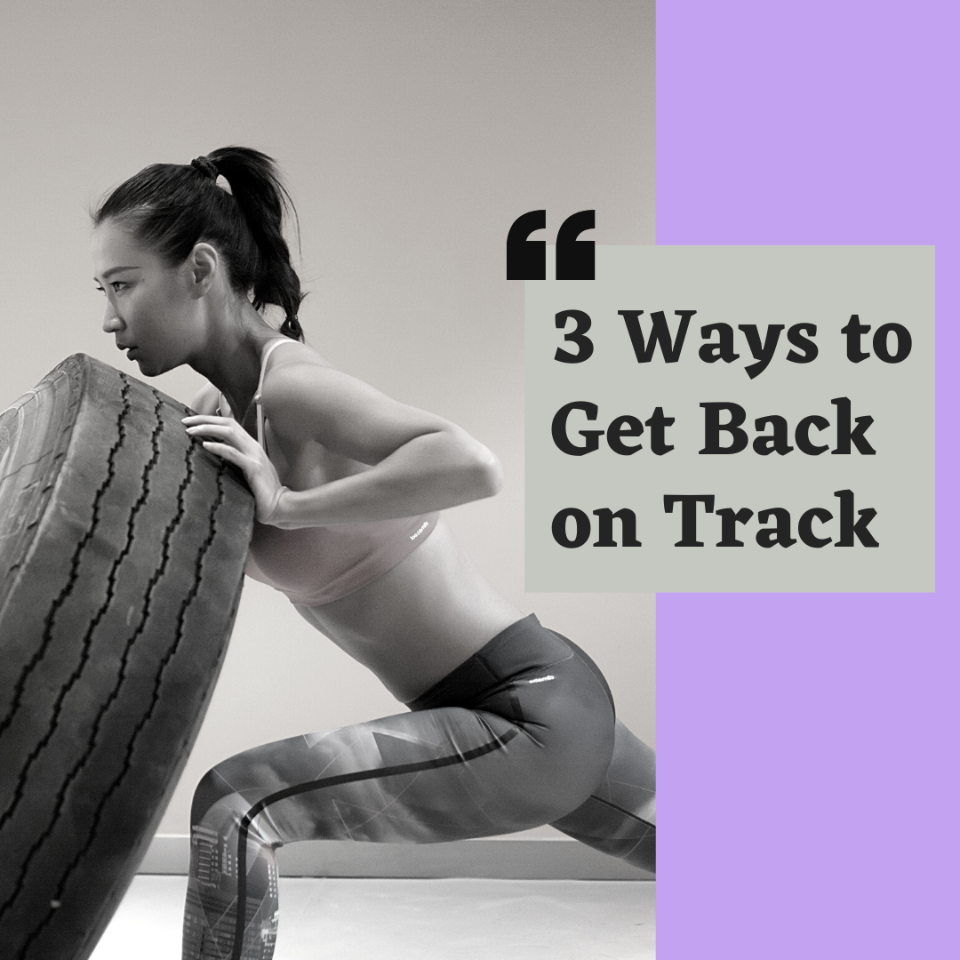 3 Ways to Get Back On Track