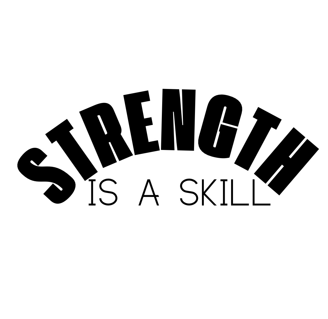 Strength is a Skill